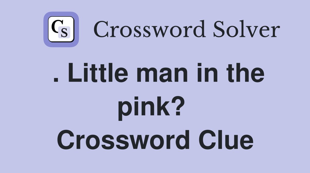 . Little man in the pink?  Crossword Clue