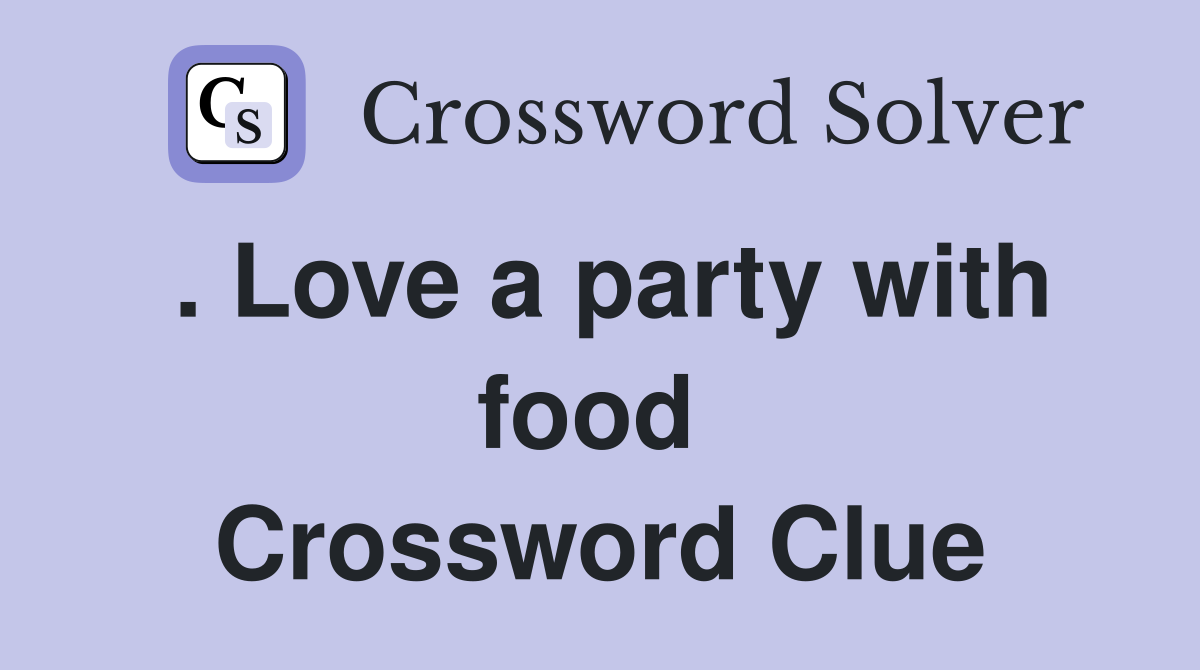 . Love a party with food  Crossword Clue