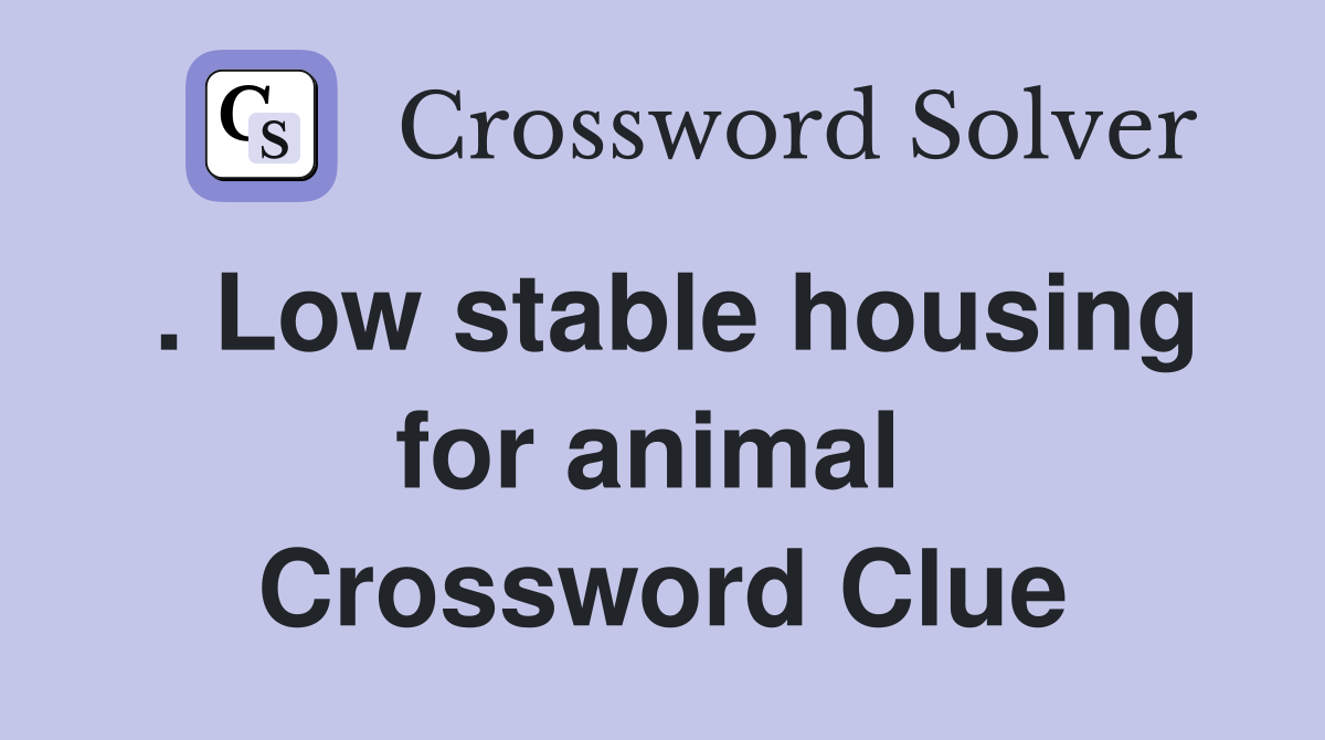 . Low stable housing for animal  Crossword Clue