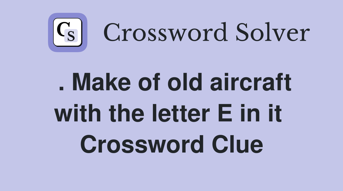 . Make of old aircraft with the letter E in it  Crossword Clue