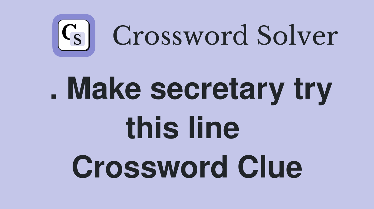 . Make secretary try this line  Crossword Clue