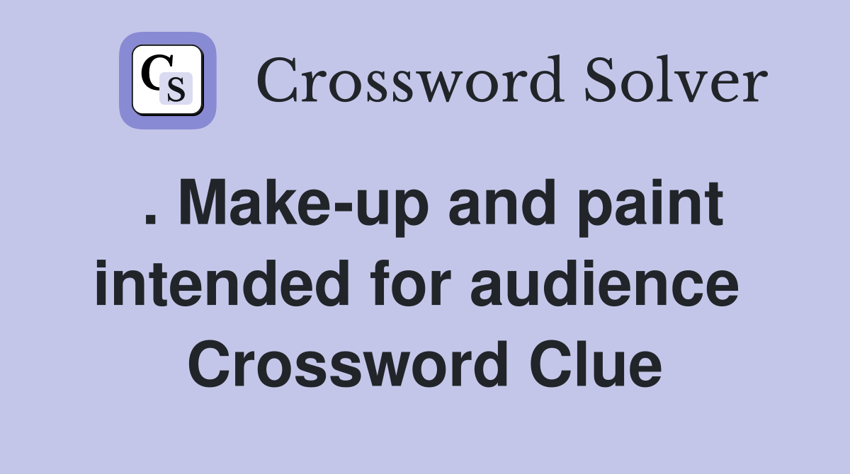 . Make-up and paint intended for audience  Crossword Clue