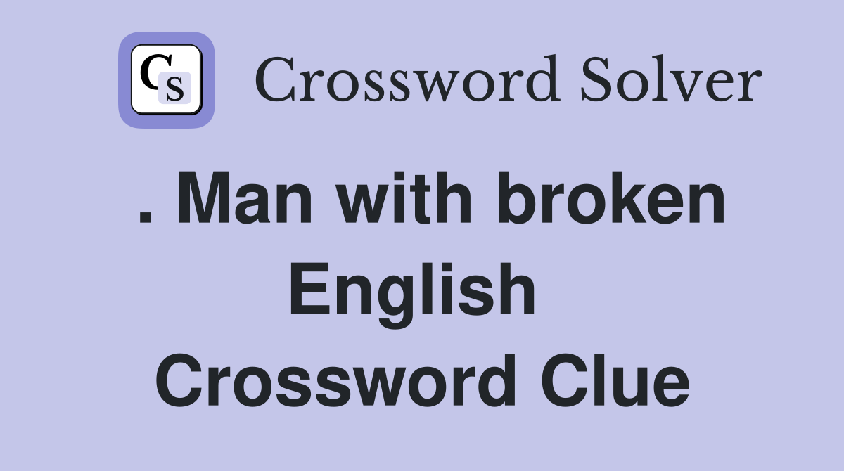 . Man with broken English  Crossword Clue