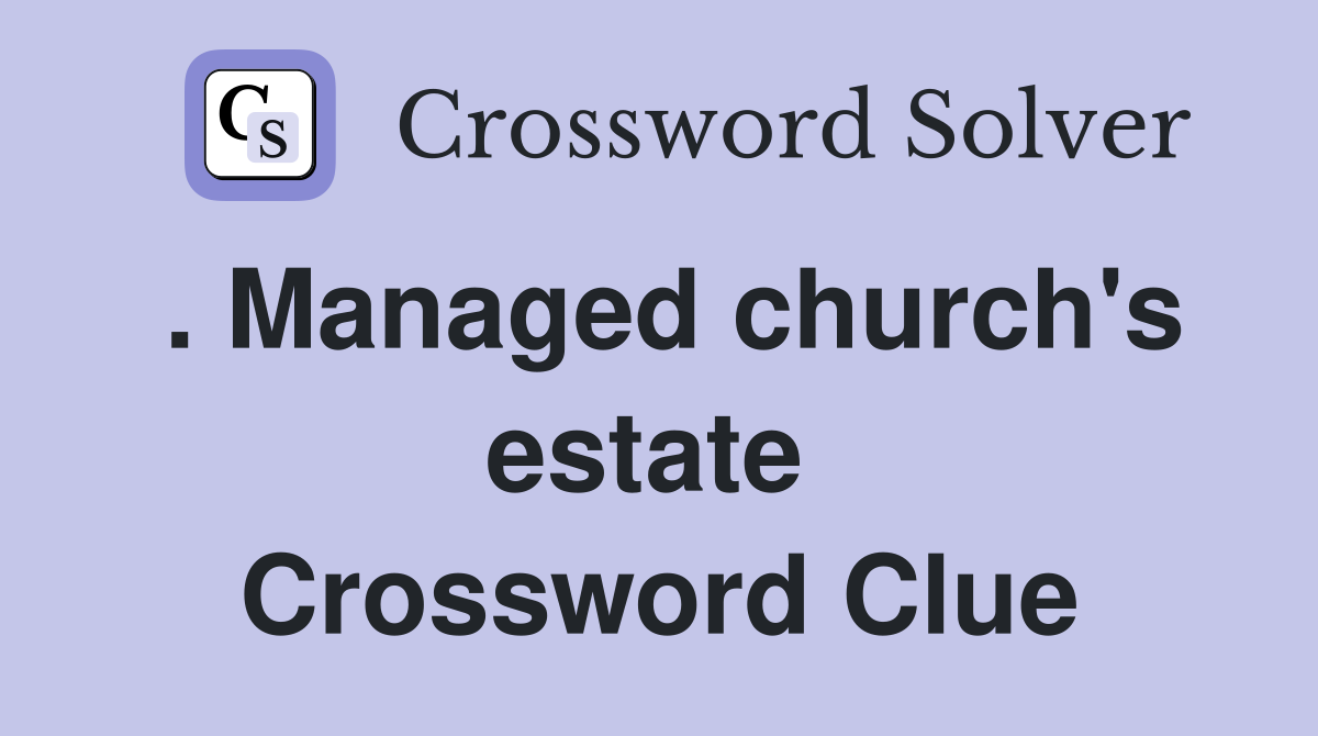. Managed church's estate  Crossword Clue