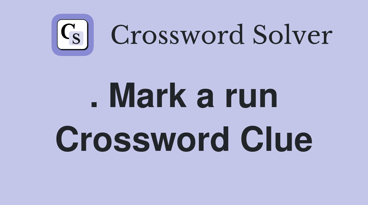 . Mark a run  Crossword Clue