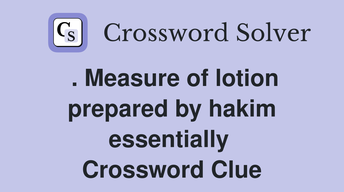 . Measure of lotion prepared by hakim essentially  Crossword Clue