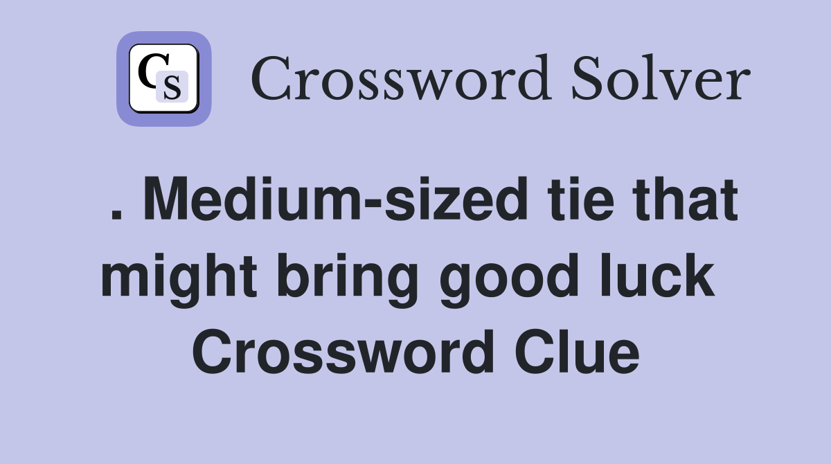 . Medium-sized tie that might bring good luck  Crossword Clue