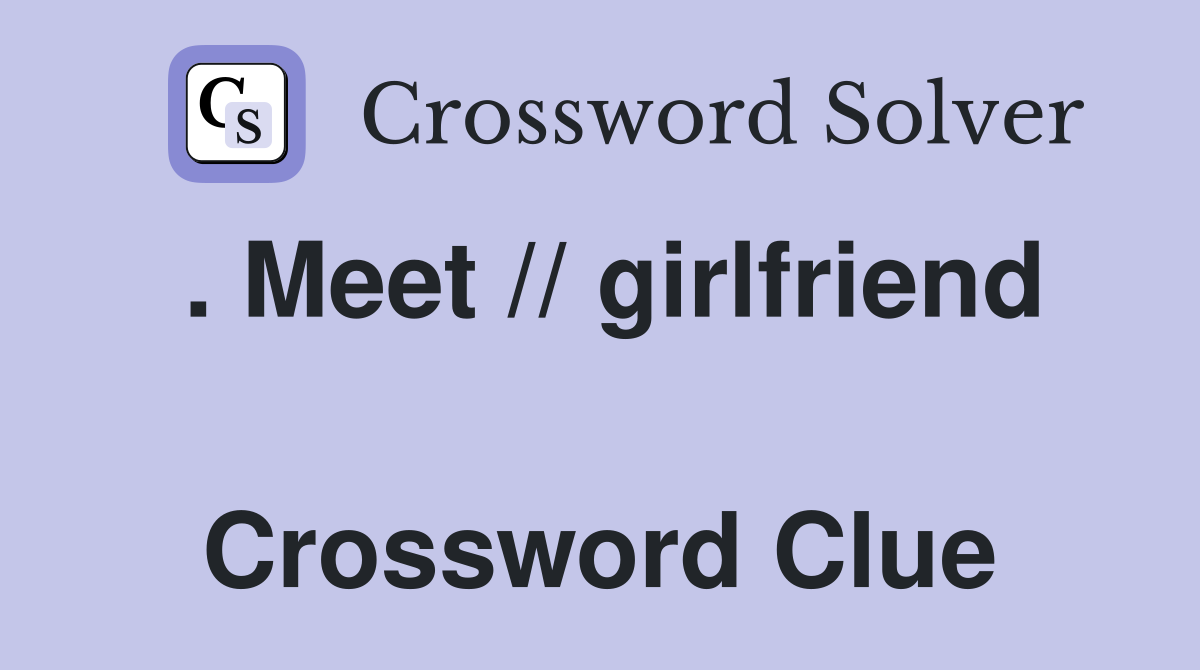 . Meet // girlfriend  Crossword Clue