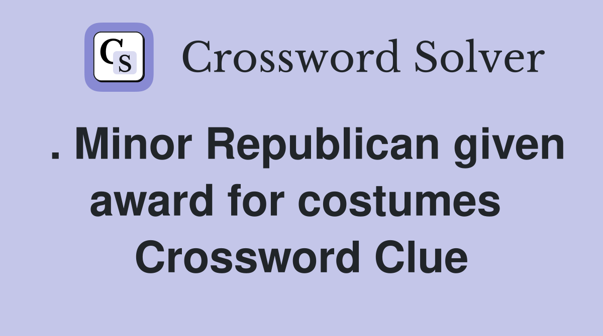 . Minor Republican given award for costumes  Crossword Clue