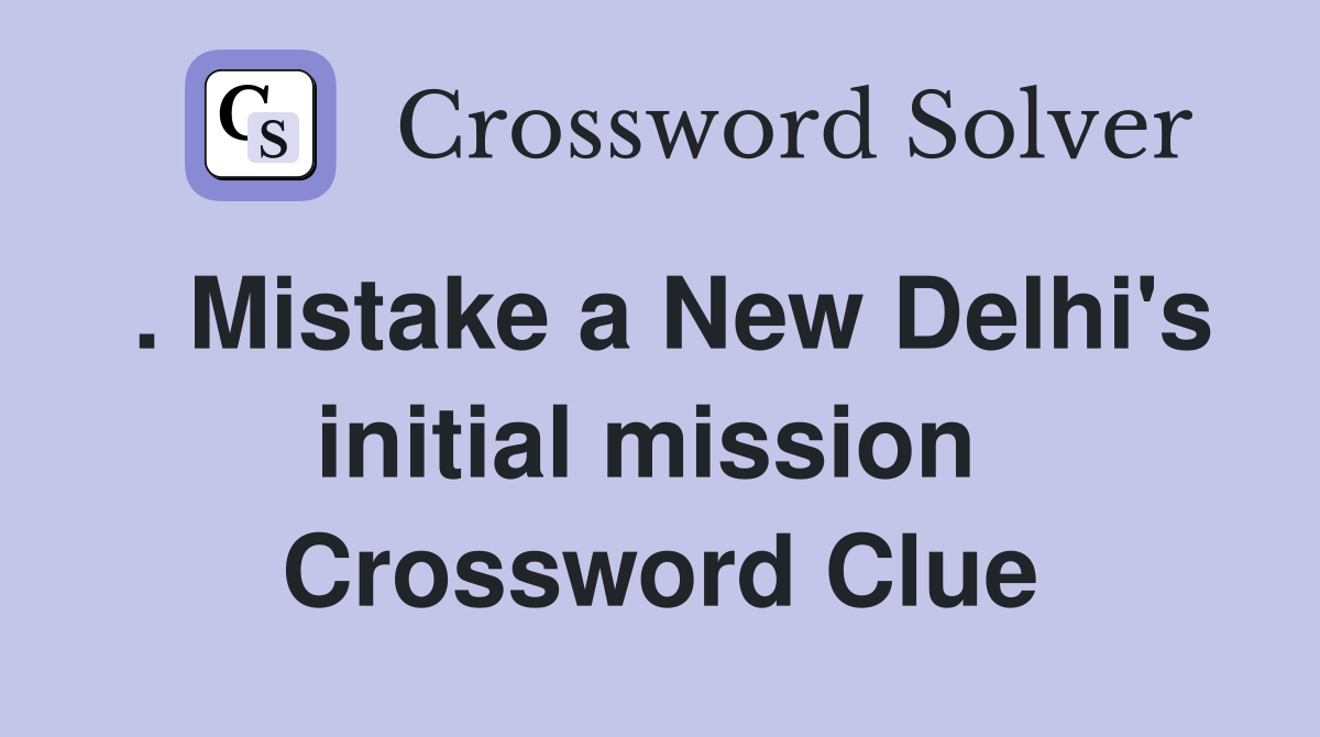 . Mistake a New Delhi's initial mission  Crossword Clue