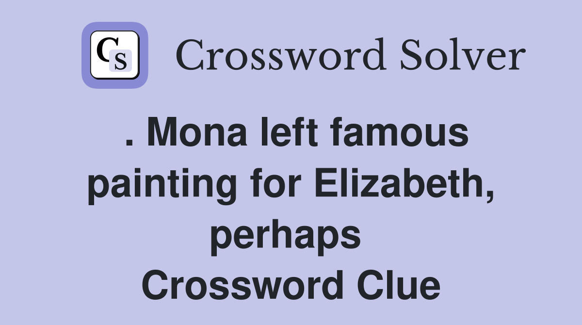 . Mona left famous painting for Elizabeth, perhaps  Crossword Clue