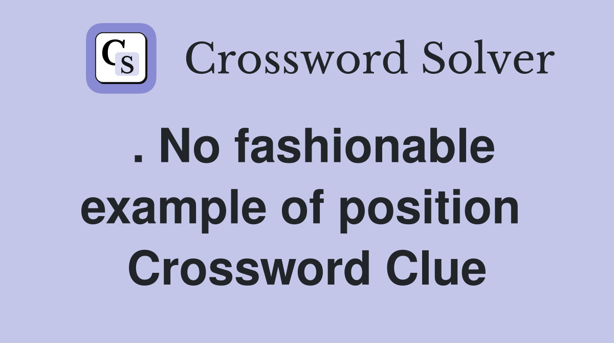 . No fashionable example of position  Crossword Clue