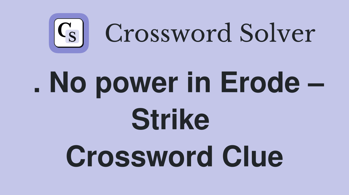 . No power in Erode – Strike  Crossword Clue