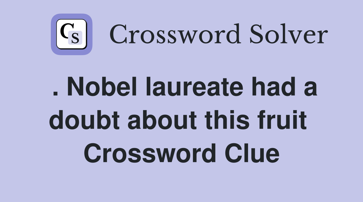. Nobel laureate had a doubt about this fruit  Crossword Clue