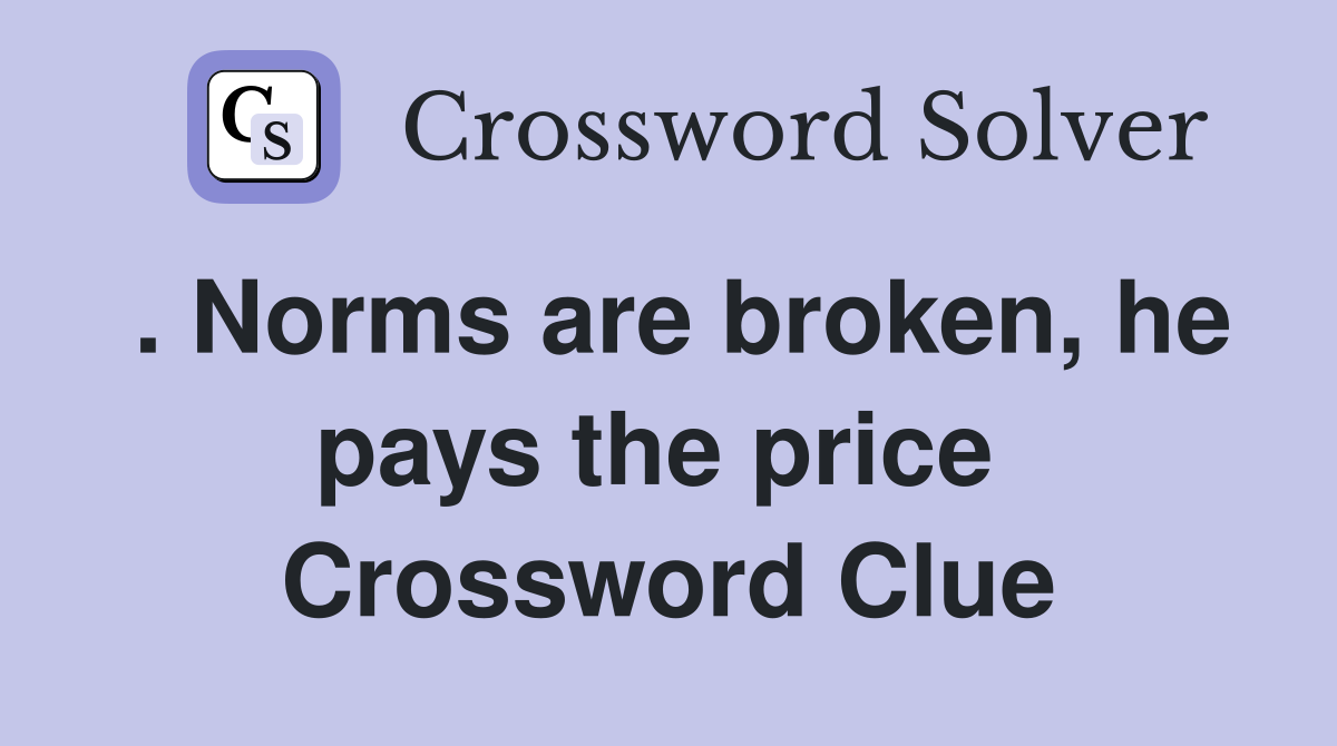 . Norms are broken, he pays the price  Crossword Clue