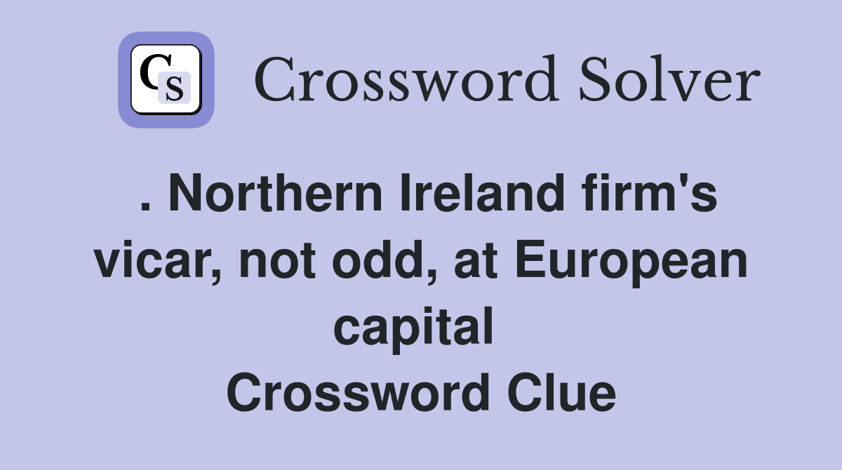 . Northern Ireland firm's vicar, not odd, at European capital  Crossword Clue
