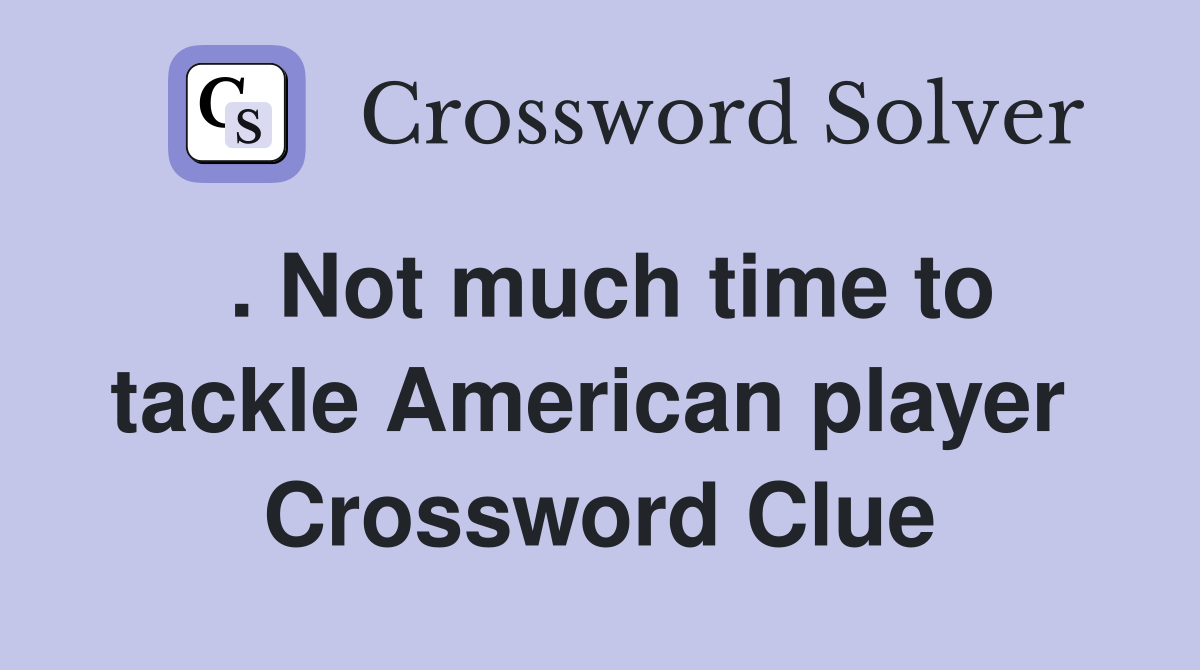 . Not much time to tackle American player  Crossword Clue