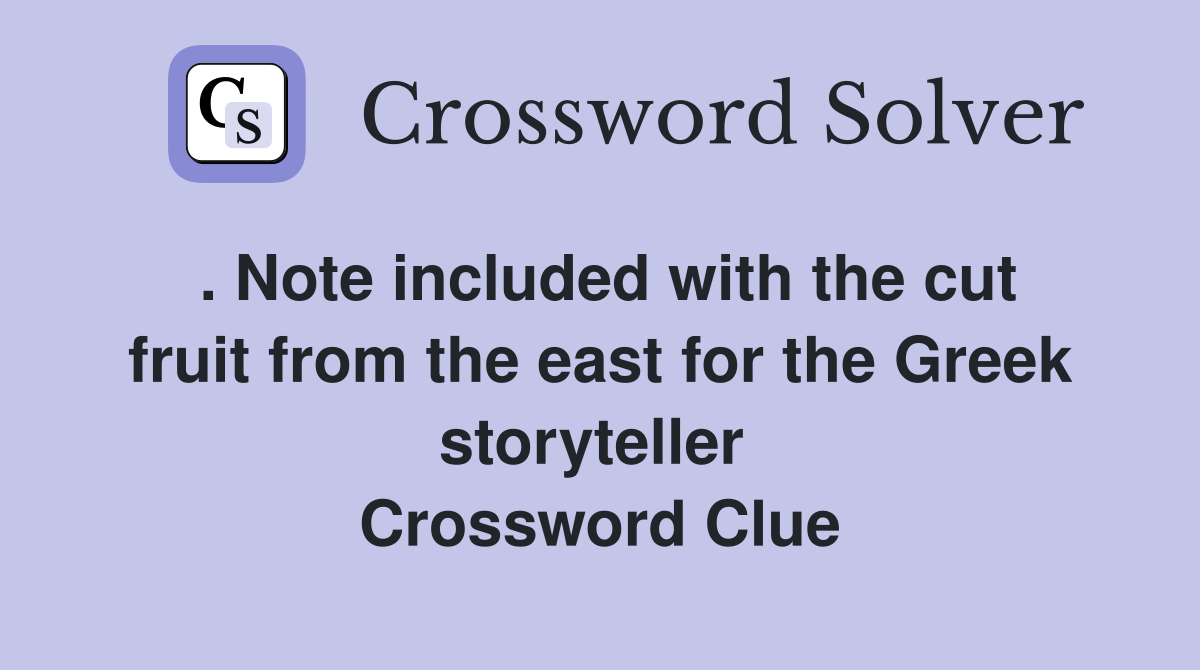 . Note included with the cut fruit from the east for the Greek storyteller  Crossword Clue
