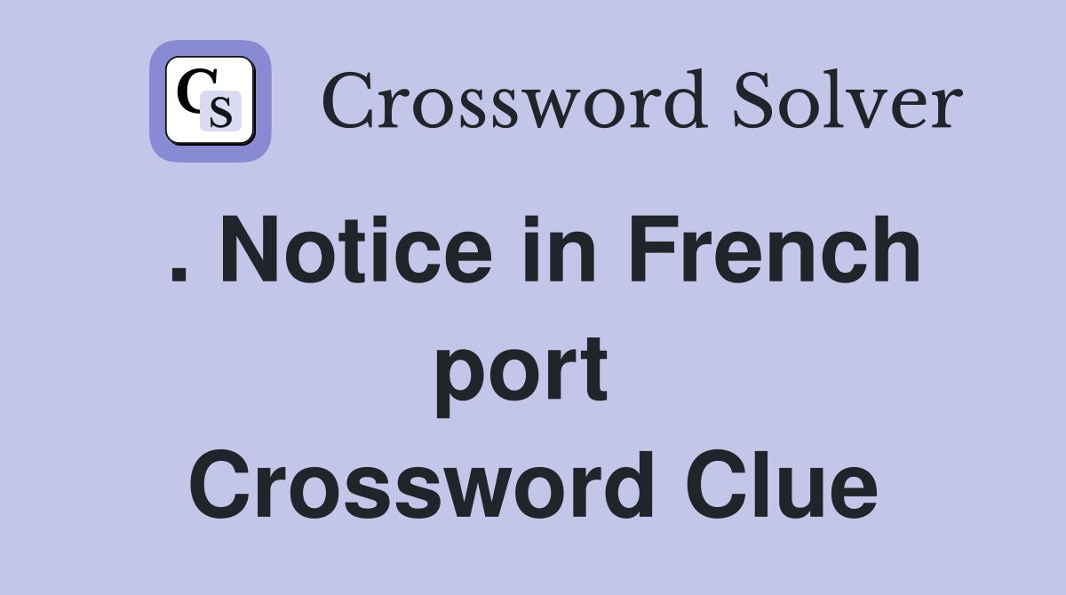 . Notice in French port  Crossword Clue
