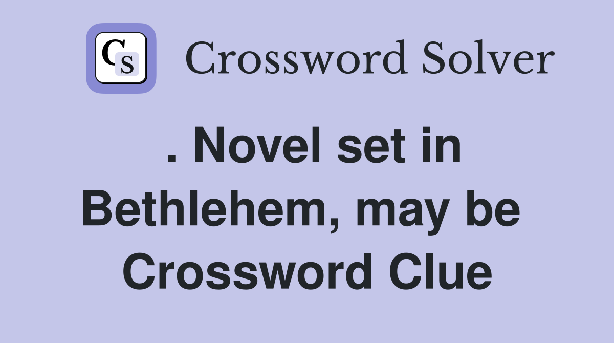 . Novel set in Bethlehem, may be  Crossword Clue