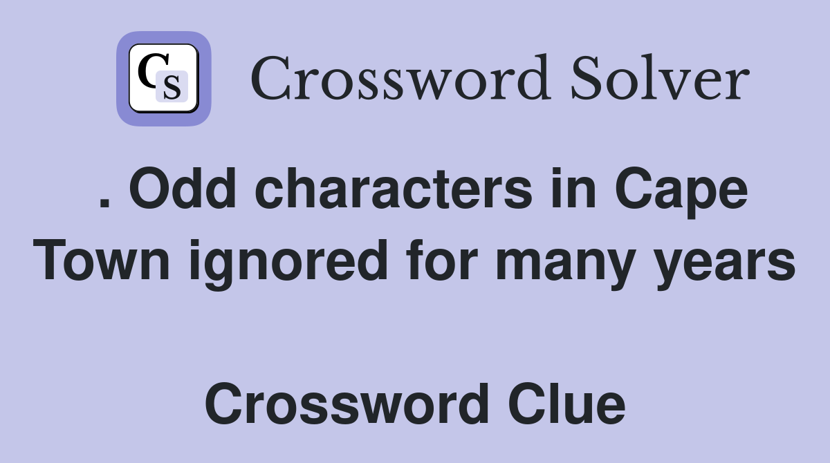. Odd characters in Cape Town ignored for many years  Crossword Clue