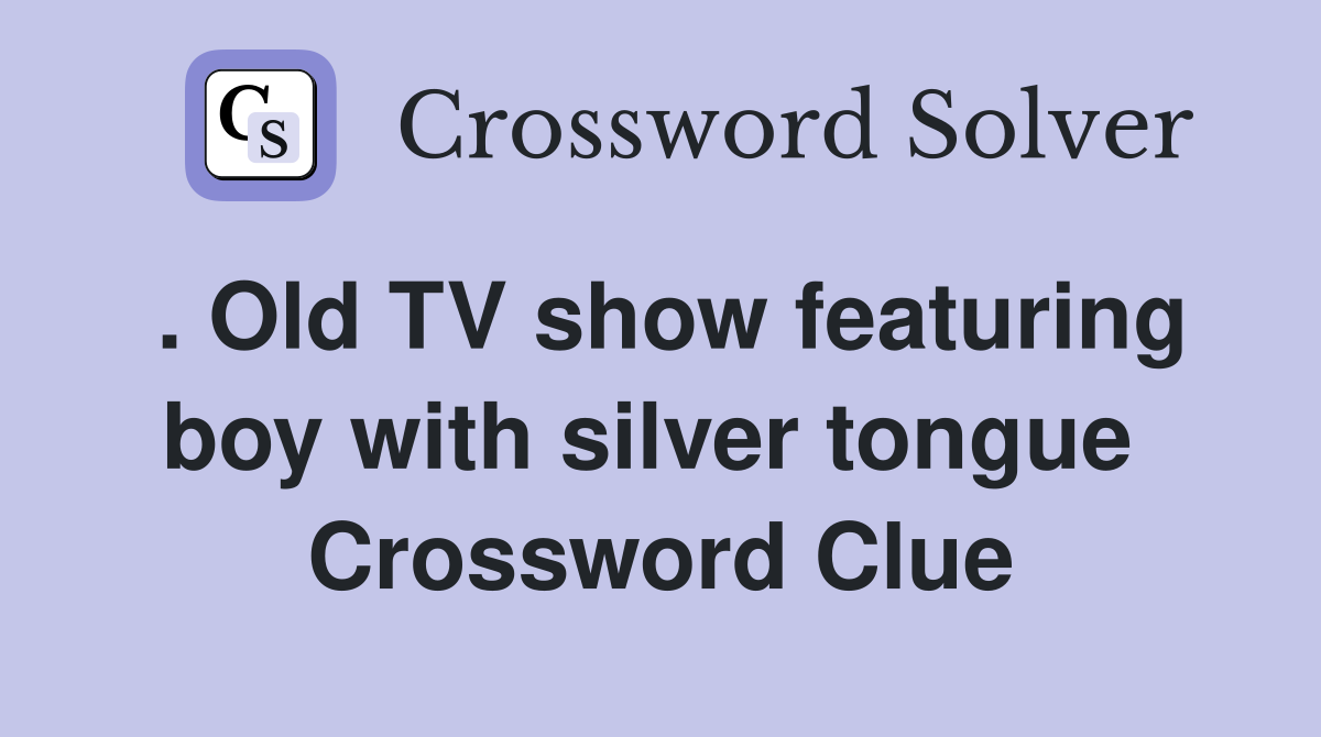 . Old TV show featuring boy with silver tongue  Crossword Clue