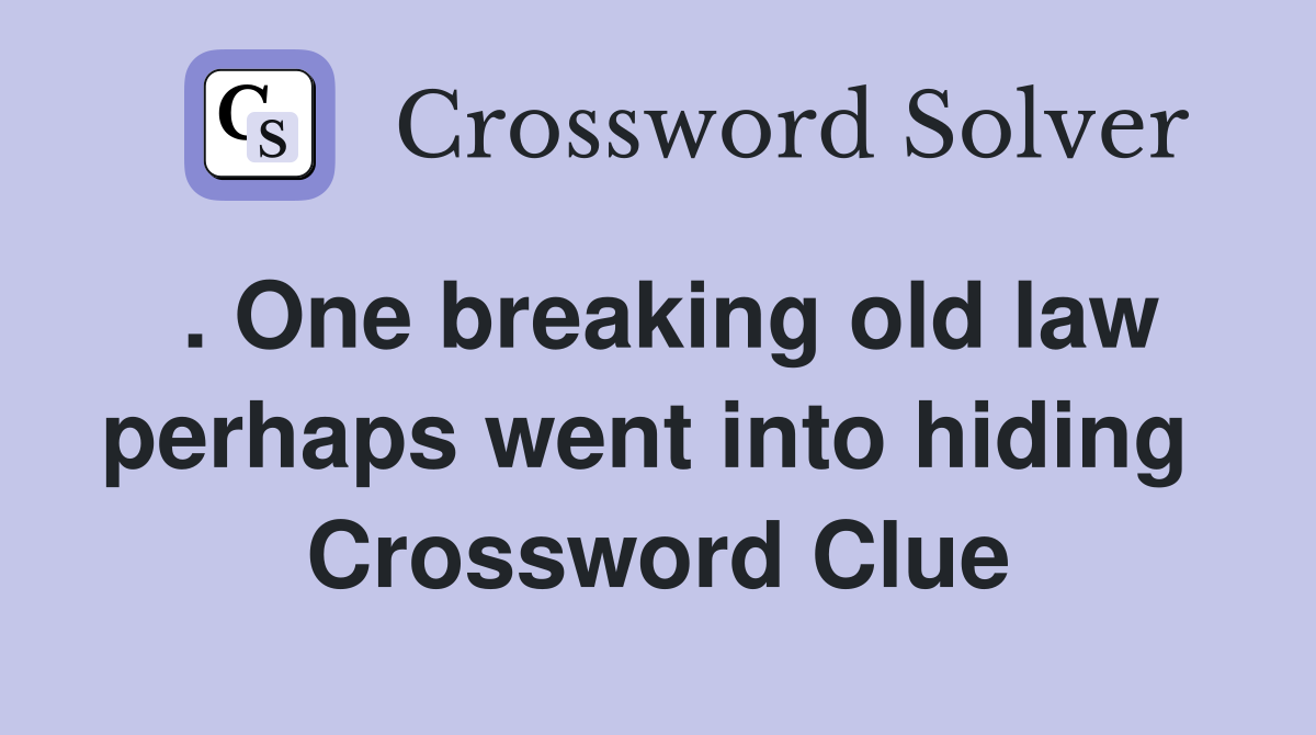 . One breaking old law perhaps went into hiding  Crossword Clue