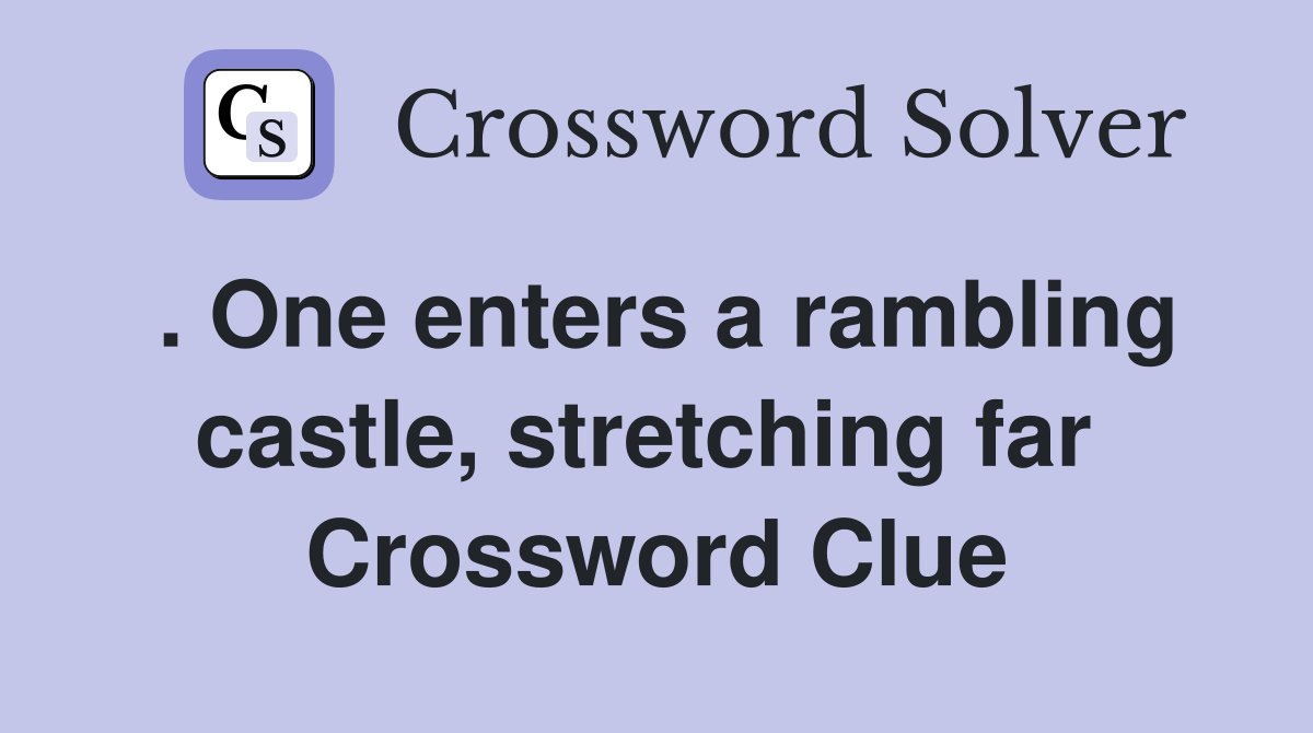 . One enters a rambling castle, stretching far  Crossword Clue