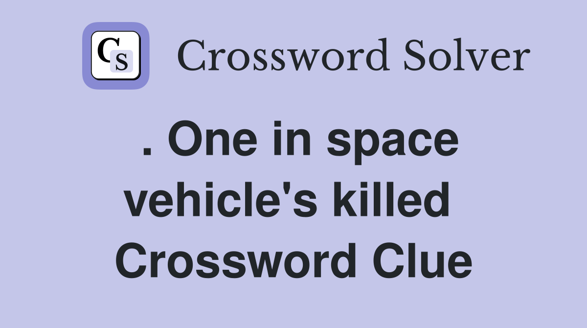 . One in space vehicle's killed  Crossword Clue
