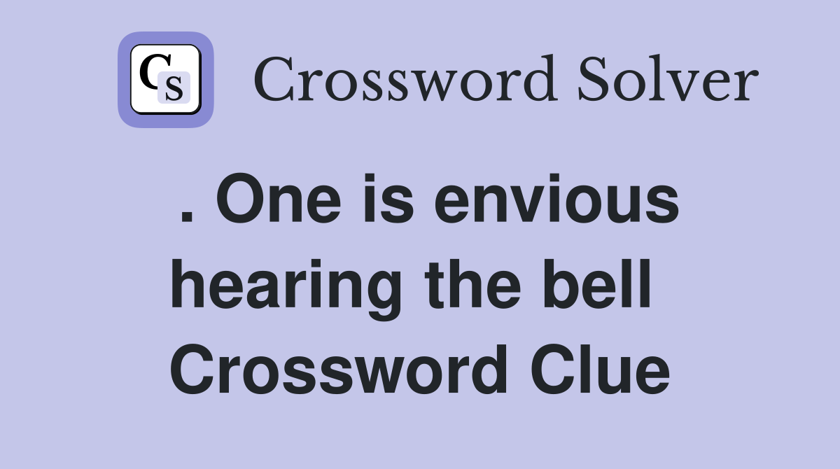 . One is envious hearing the bell  Crossword Clue
