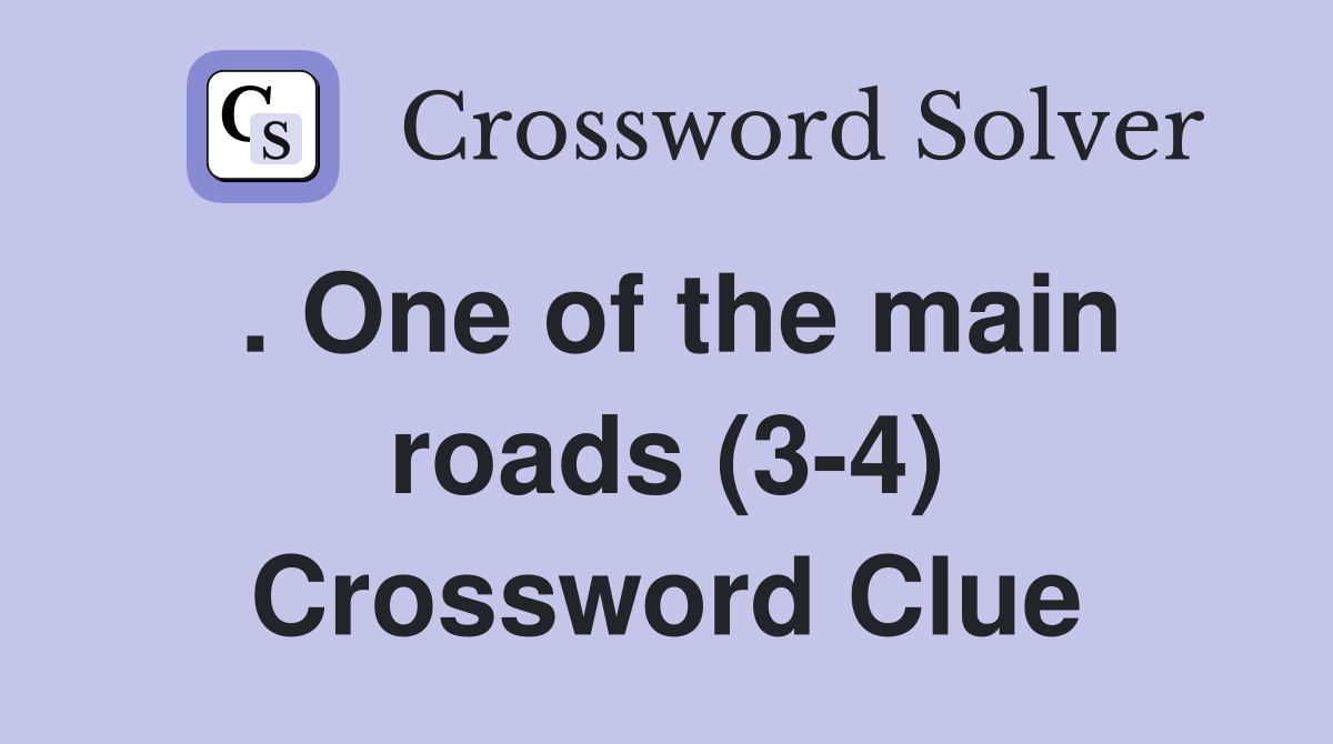. One of the main roads (3-4) Crossword Clue