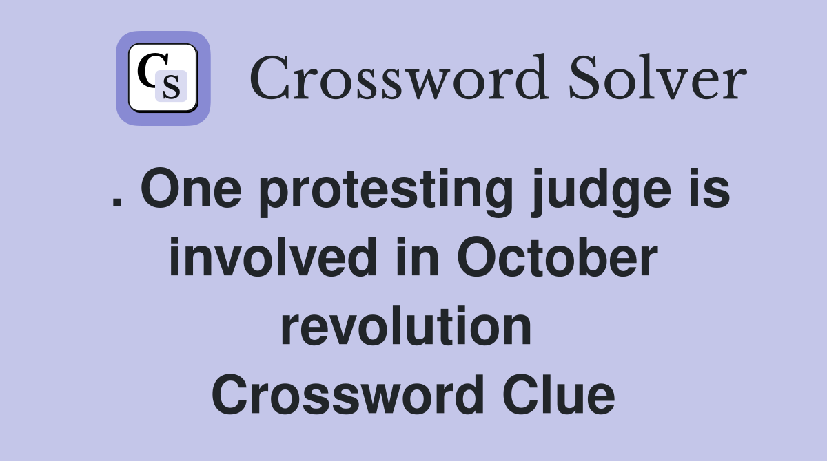 . One protesting judge is involved in October revolution  Crossword Clue