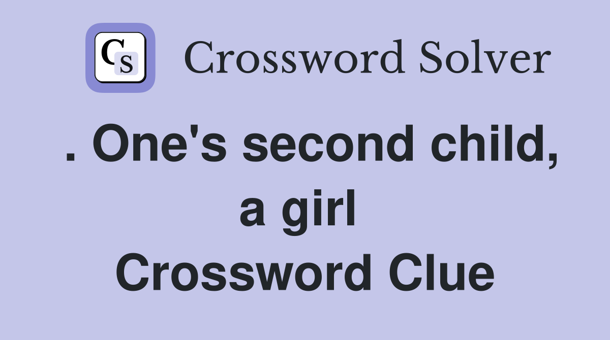 . One's second child, a girl  Crossword Clue