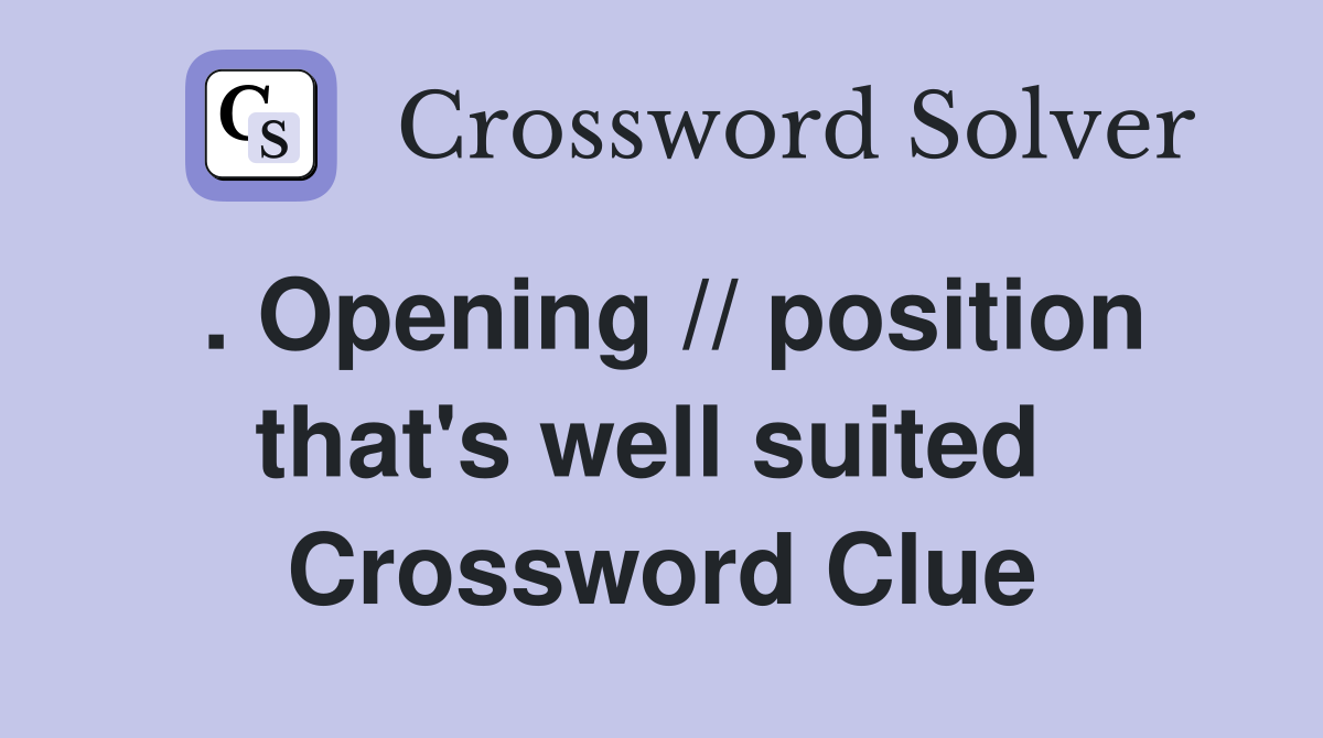 . Opening // position that's well suited  Crossword Clue