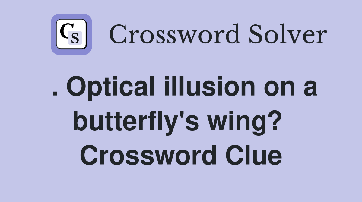 . Optical illusion on a butterfly's wing?  Crossword Clue