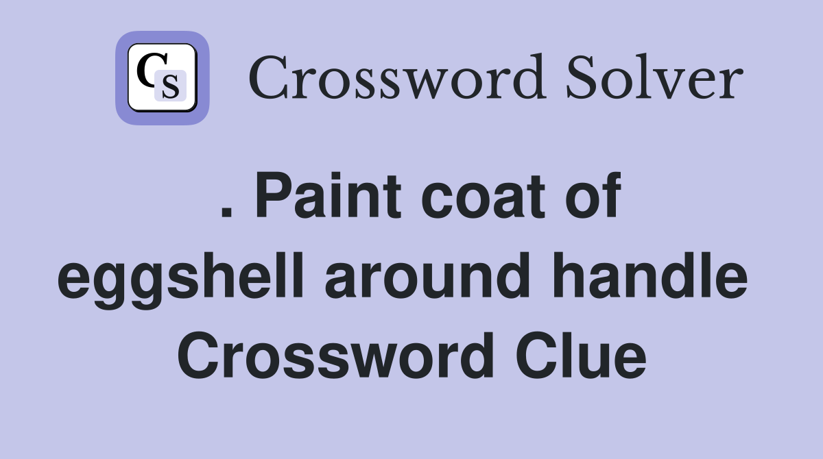 . Paint coat of eggshell around handle  Crossword Clue
