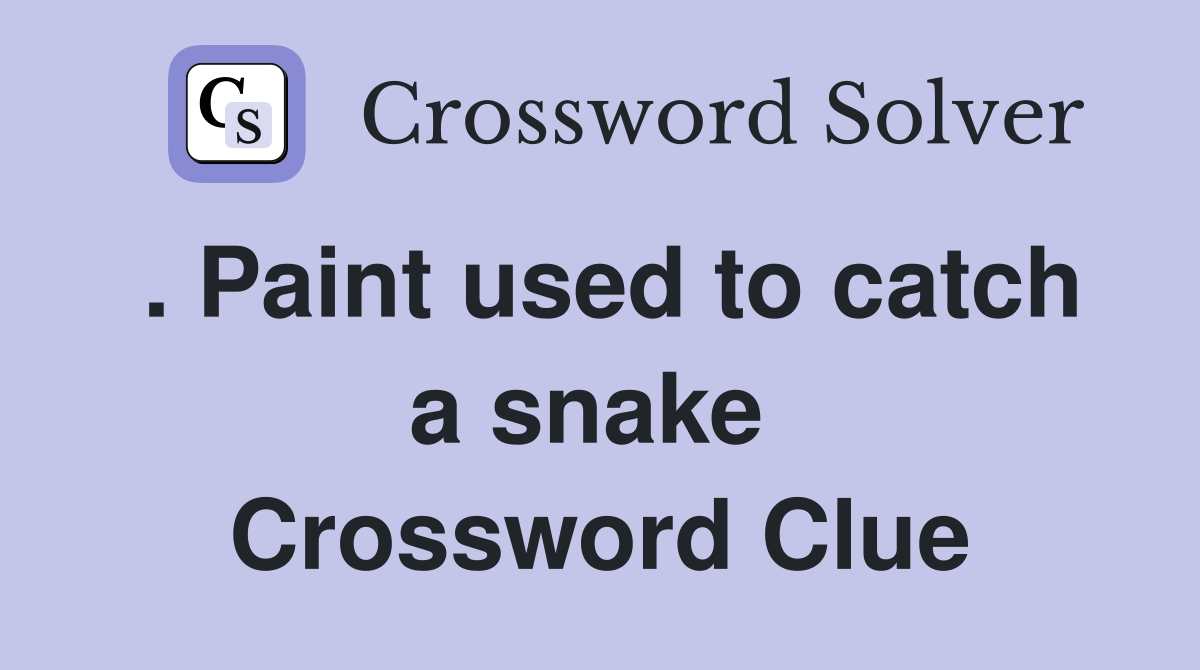 . Paint used to catch a snake  Crossword Clue
