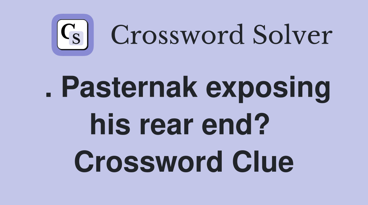 . Pasternak exposing his rear end?  Crossword Clue