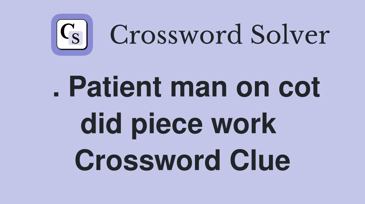 . Patient man on cot did piece work  Crossword Clue