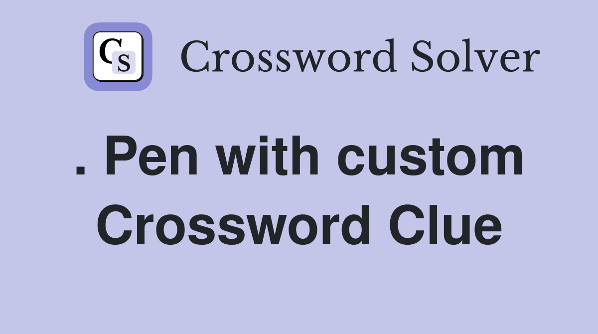 . Pen with custom  Crossword Clue