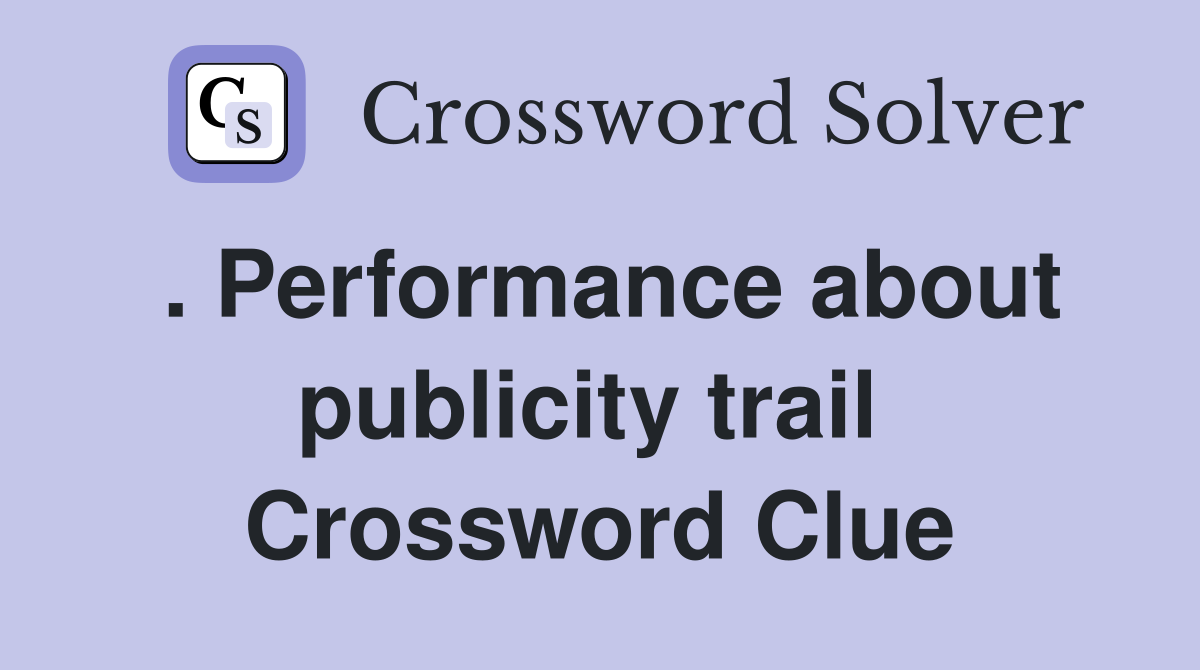 . Performance about publicity trail  Crossword Clue