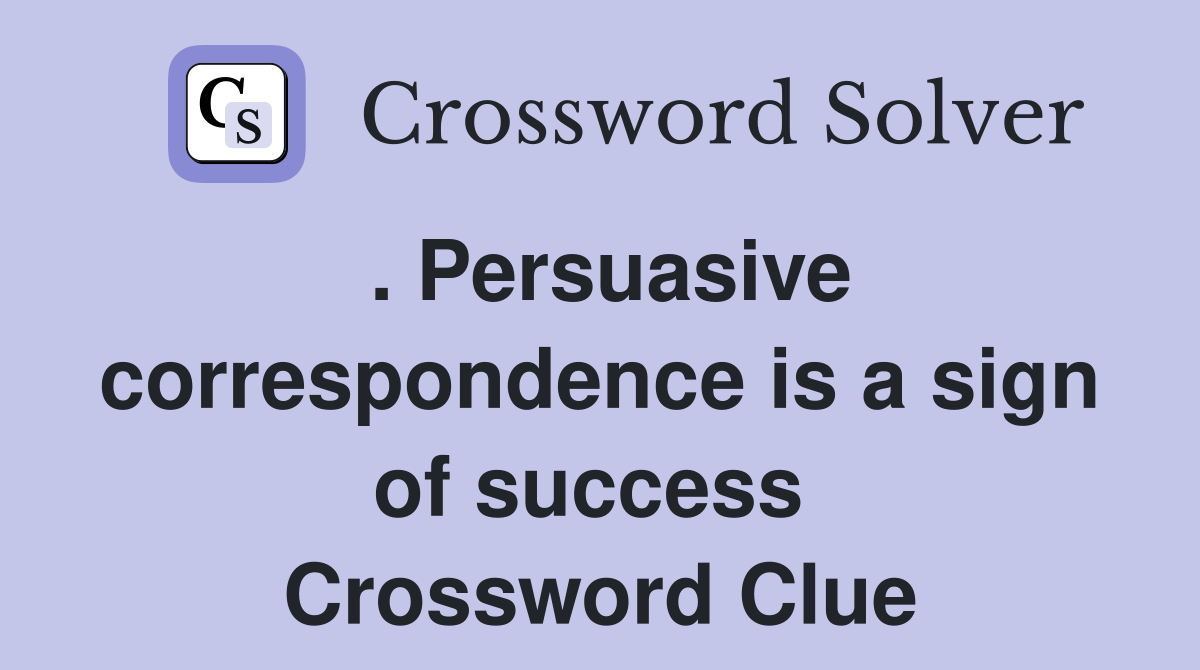 . Persuasive correspondence is a sign of success  Crossword Clue
