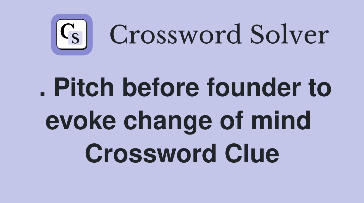 . Pitch before founder to evoke change of mind  Crossword Clue