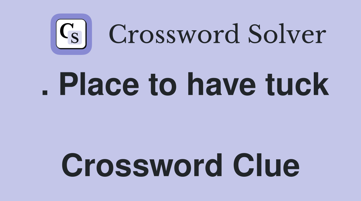 . Place to have tuck  Crossword Clue