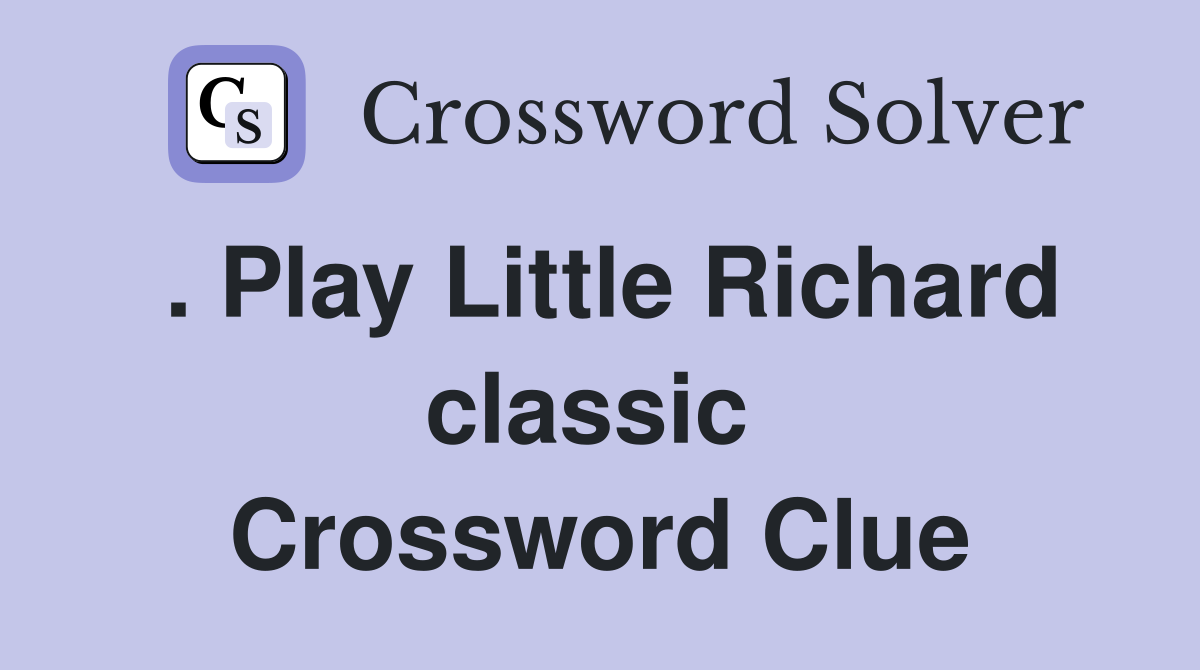 . Play Little Richard classic  Crossword Clue