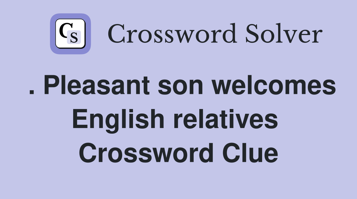 . Pleasant son welcomes English relatives  Crossword Clue