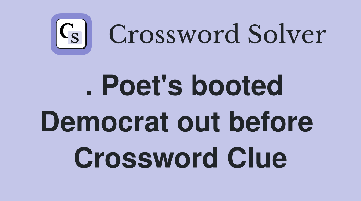 . Poet's booted Democrat out before  Crossword Clue
