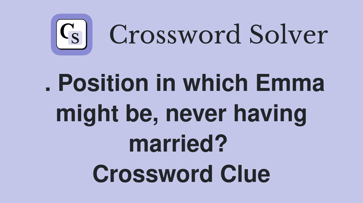 . Position in which Emma might be, never having married?  Crossword Clue