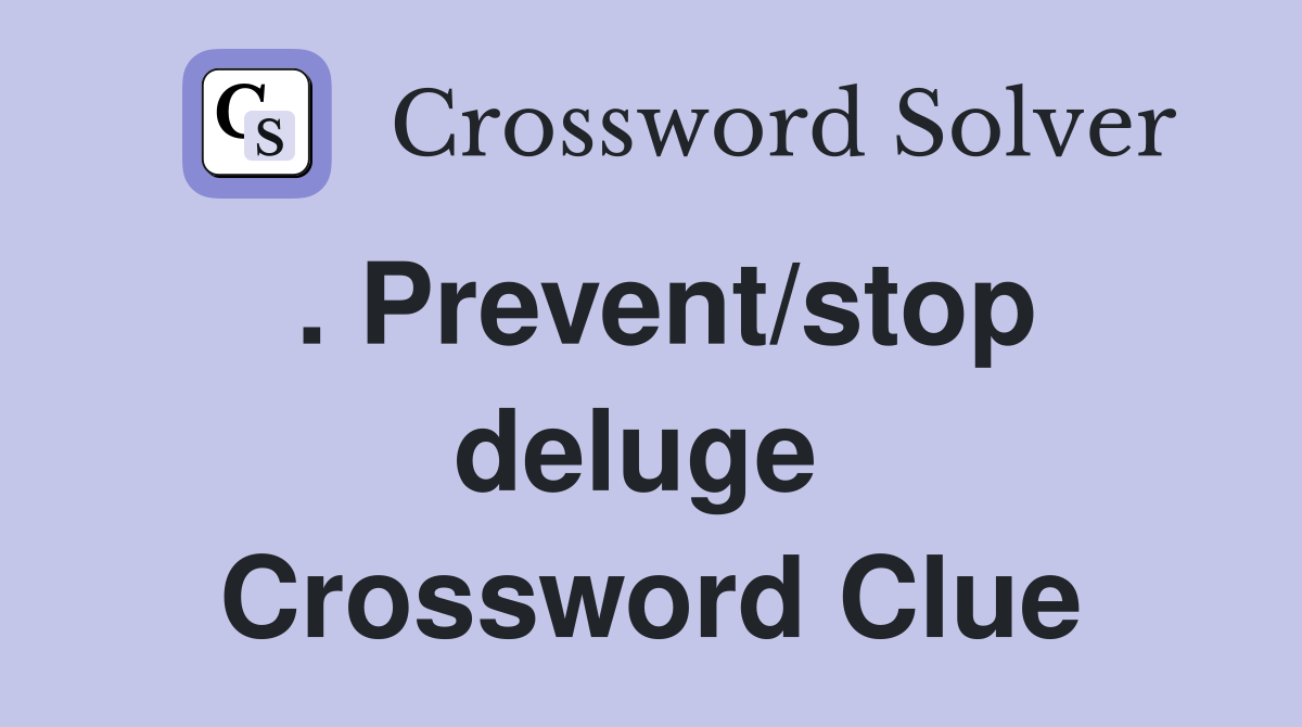 . Prevent/stop deluge  Crossword Clue
