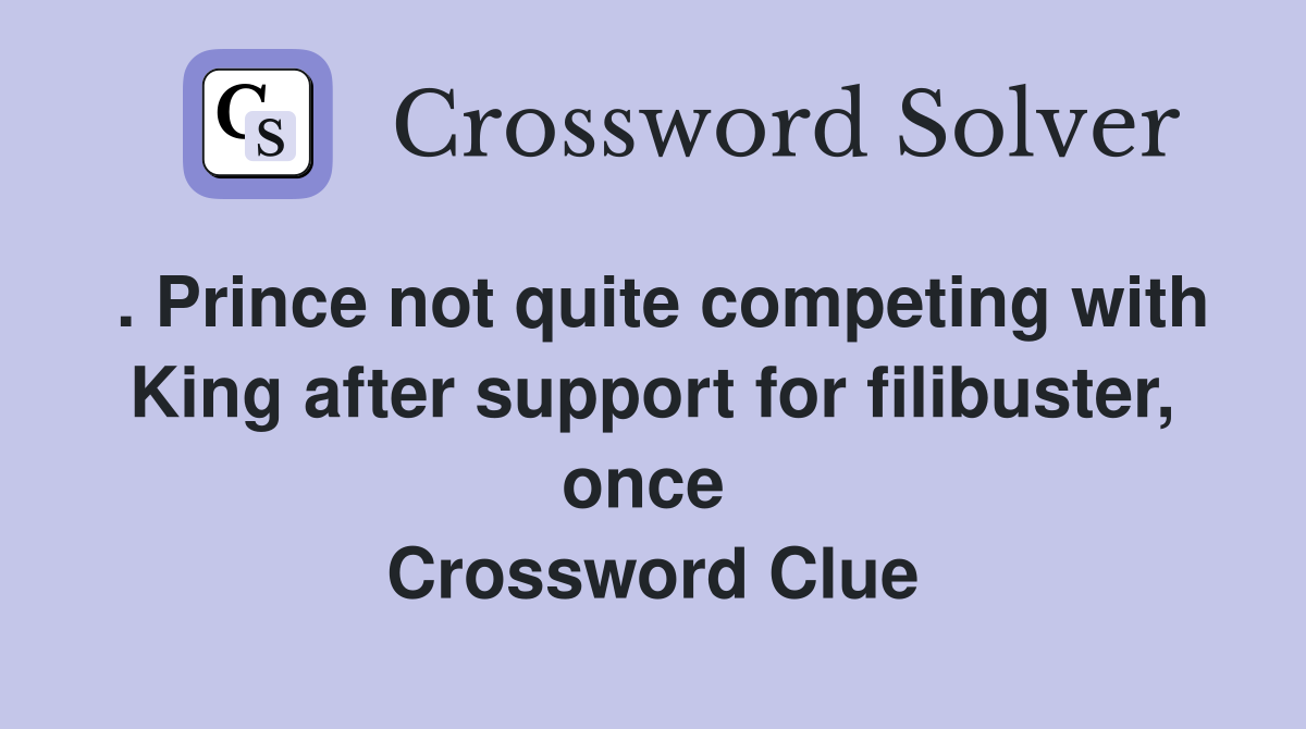 . Prince not quite competing with King after support for filibuster, once  Crossword Clue